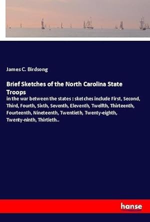 Bild des Verkufers fr Brief Sketches of the North Carolina State Troops : in the war between the states : sketches include First, Second, Third, Fourth, Sixth, Seventh, Eleventh, Twelfth, Thirteenth, Fourteenth, Nineteenth, Twentieth, Twenty-eighth, Twenty-ninth, Thirtieth. zum Verkauf von AHA-BUCH GmbH