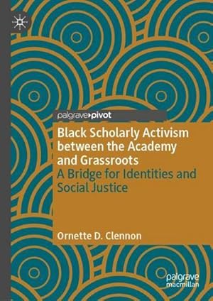 Bild des Verkufers fr Black Scholarly Activism between the Academy and Grassroots : A Bridge for Identities and Social Justice zum Verkauf von AHA-BUCH GmbH