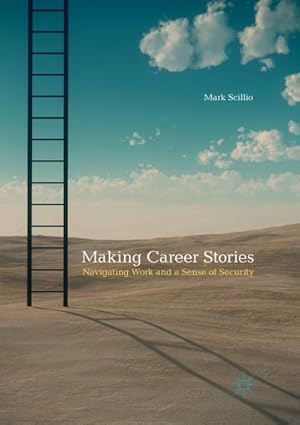 Imagen del vendedor de Making Career Stories : Navigating Work and a Sense of Security a la venta por AHA-BUCH GmbH
