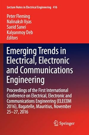 Seller image for Emerging Trends in Electrical, Electronic and Communications Engineering : Proceedings of the First International Conference on Electrical, Electronic and Communications Engineering (ELECOM 2016), Bagatelle, Mauritius, November 25 -27, 2016 for sale by AHA-BUCH GmbH