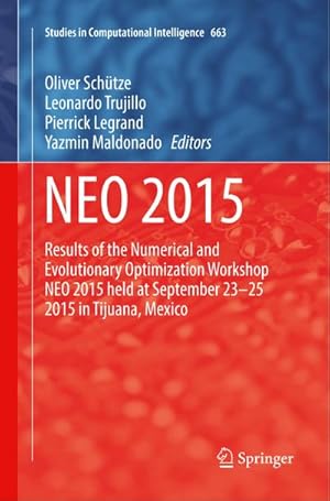 Bild des Verkufers fr NEO 2015 : Results of the Numerical and Evolutionary Optimization Workshop NEO 2015 held at September 23-25 2015 in Tijuana, Mexico zum Verkauf von AHA-BUCH GmbH
