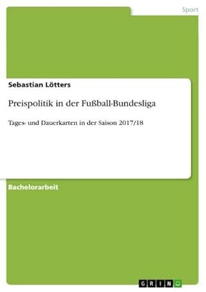 Bild des Verkufers fr Preispolitik in der Fuball-Bundesliga : Tages- und Dauerkarten in der Saison 2017/18 zum Verkauf von AHA-BUCH GmbH