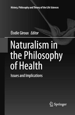 Bild des Verkufers fr Naturalism in the Philosophy of Health : Issues and Implications zum Verkauf von AHA-BUCH GmbH