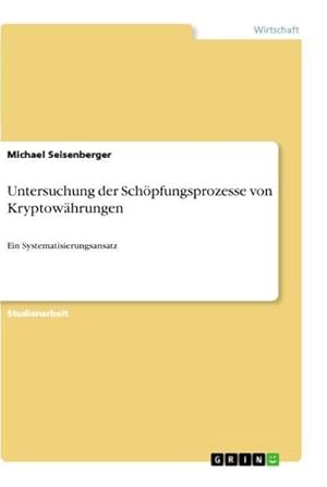 Bild des Verkufers fr Untersuchung der Schpfungsprozesse von Kryptowhrungen : Ein Systematisierungsansatz zum Verkauf von AHA-BUCH GmbH