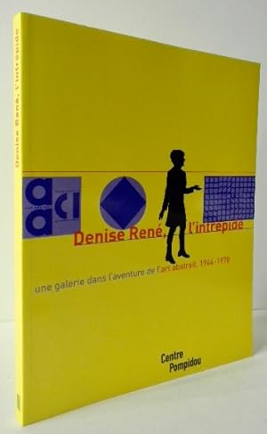 DENISE RENE, L INTREPIDE. Une galerie dans l'aventure de l'art abstrait, 1944-1978. Monographie p...