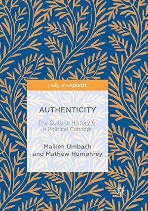 Bild des Verkufers fr Authenticity: The Cultural History of a Political Concept zum Verkauf von AHA-BUCH GmbH