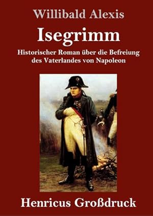 Seller image for Isegrimm (Grodruck) : Historischer Roman ber die Befreiung des Vaterlandes von Napoleon for sale by AHA-BUCH GmbH