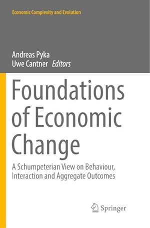 Bild des Verkufers fr Foundations of Economic Change : A Schumpeterian View on Behaviour, Interaction and Aggregate Outcomes zum Verkauf von AHA-BUCH GmbH