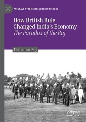 Bild des Verkufers fr How British Rule Changed Indias Economy : The Paradox of the Raj zum Verkauf von AHA-BUCH GmbH