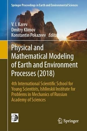 Bild des Verk�ufers f�r Physical and Mathematical Modeling of Earth and Environment Processes (2018) : 4th International Scientific School for Young Scientists, Ishlinskii Institute for Problems in Mechanics of Russian Academy of Sciences zum Verkauf von AHA-BUCH GmbH