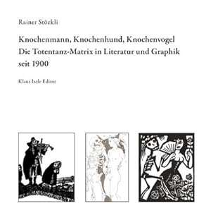 Bild des Verkufers fr Knochenmann, Knochenhund, Knochenvogel : Die Totentanz-Matrix in Literatur und Graphik seit 1900 zum Verkauf von AHA-BUCH GmbH