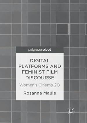 Seller image for Digital Platforms and Feminist Film Discourse : Womens Cinema 2.0 for sale by AHA-BUCH GmbH