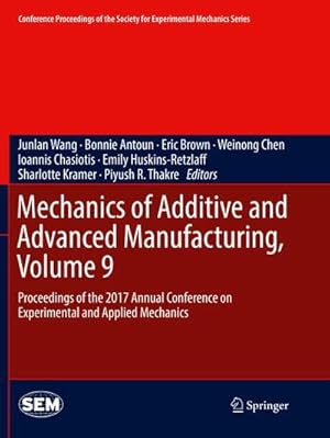 Imagen del vendedor de Mechanics of Additive and Advanced Manufacturing, Volume 9 : Proceedings of the 2017 Annual Conference on Experimental and Applied Mechanics a la venta por AHA-BUCH GmbH