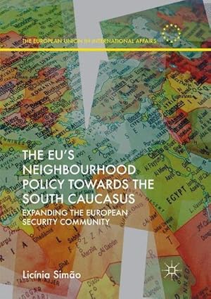 Seller image for The EUs Neighbourhood Policy towards the South Caucasus : Expanding the European Security Community for sale by AHA-BUCH GmbH