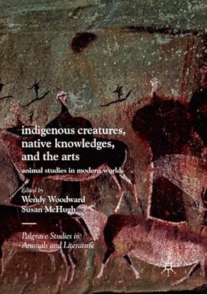 Seller image for Indigenous Creatures, Native Knowledges, and the Arts : Animal Studies in Modern Worlds for sale by AHA-BUCH GmbH
