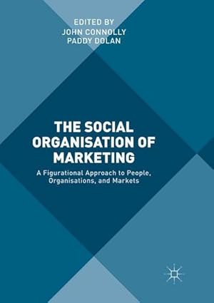 Bild des Verkufers fr The Social Organisation of Marketing : A Figurational Approach to People, Organisations, and Markets zum Verkauf von AHA-BUCH GmbH