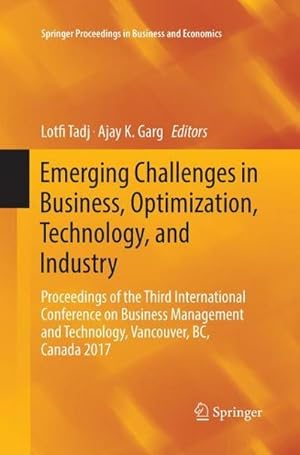 Imagen del vendedor de Emerging Challenges in Business, Optimization, Technology, and Industry : Proceedings of the Third International Conference on Business Management and Technology, Vancouver, BC, Canada 2017 a la venta por AHA-BUCH GmbH