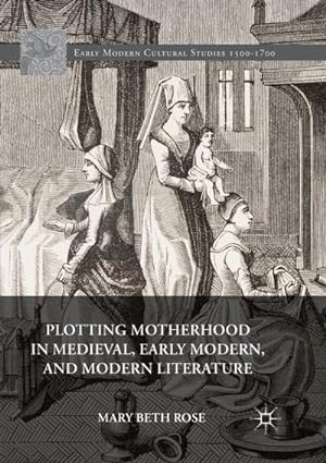 Bild des Verkufers fr Plotting Motherhood in Medieval, Early Modern, and Modern Literature zum Verkauf von AHA-BUCH GmbH