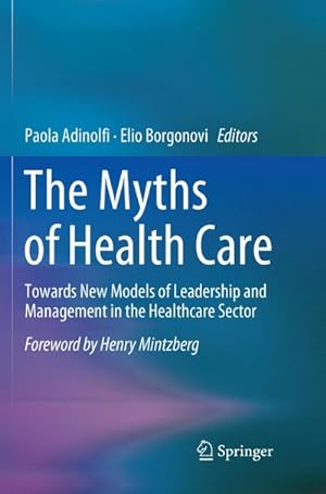 Bild des Verkufers fr The Myths of Health Care : Towards New Models of Leadership and Management in the Healthcare Sector zum Verkauf von AHA-BUCH GmbH