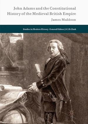 Bild des Verkufers fr John Adams and the Constitutional History of the Medieval British Empire zum Verkauf von AHA-BUCH GmbH