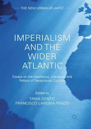Bild des Verk�ufers f�r Imperialism and the Wider Atlantic : Essays on the Aesthetics, Literature, and Politics of Transatlantic Cultures zum Verkauf von AHA-BUCH GmbH