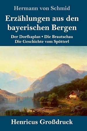Immagine del venditore per Erzhlungen aus den bayerischen Bergen (Grodruck) : Der Dorfkaplan / Die Brautschau / Die Geschichte vom Sptterl venduto da AHA-BUCH GmbH