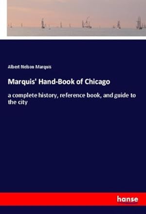 Image du vendeur pour Marquis' Hand-Book of Chicago : a complete history, reference book, and guide to the city mis en vente par AHA-BUCH GmbH