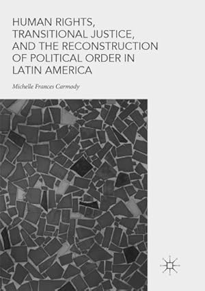 Bild des Verkufers fr Human Rights, Transitional Justice, and the Reconstruction of Political Order in Latin America zum Verkauf von AHA-BUCH GmbH
