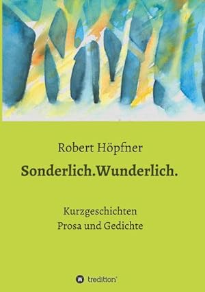 Image du vendeur pour Sonderlich.Wunderlich. : Kurzgeschichten, Prosa mis en vente par AHA-BUCH GmbH