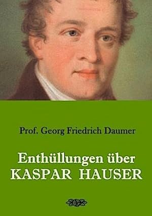 Bild des Verkufers fr Enthllungen ber Kaspar Hauser : Belege - Dokumente - Tatsachen. zum Verkauf von AHA-BUCH GmbH