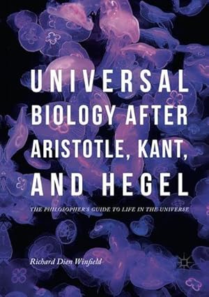 Bild des Verkufers fr Universal Biology after Aristotle, Kant, and Hegel : The Philosopher's Guide to Life in the Universe zum Verkauf von AHA-BUCH GmbH