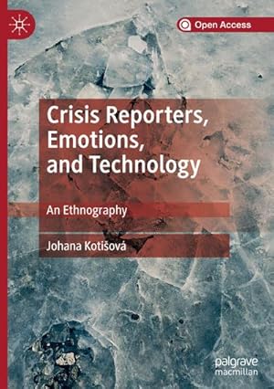 Seller image for Crisis Reporters, Emotions, and Technology : An Ethnography for sale by AHA-BUCH GmbH