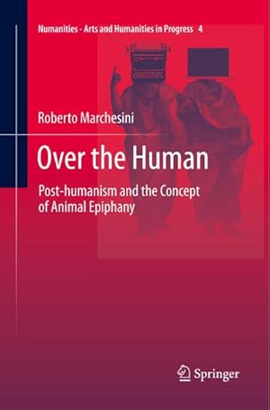 Bild des Verkufers fr Over the Human : Post-humanism and the Concept of Animal Epiphany zum Verkauf von AHA-BUCH GmbH