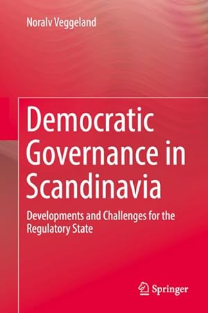 Bild des Verkufers fr Democratic Governance in Scandinavia : Developments and Challenges for the Regulatory State zum Verkauf von AHA-BUCH GmbH