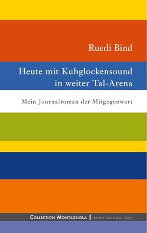 Seller image for Heute mit Kuhglockensound in weiter Tal-Arena : Mein Journalroman der Mitgegenwart for sale by AHA-BUCH GmbH