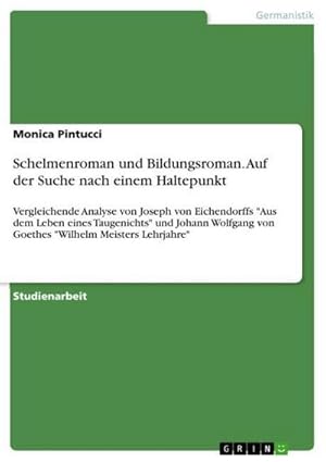 Seller image for Schelmenroman und Bildungsroman. Auf der Suche nach einem Haltepunkt : Vergleichende Analyse von Joseph von Eichendorffs "Aus dem Leben eines Taugenichts" und Johann Wolfgang von Goethes "Wilhelm Meisters Lehrjahre" for sale by AHA-BUCH GmbH