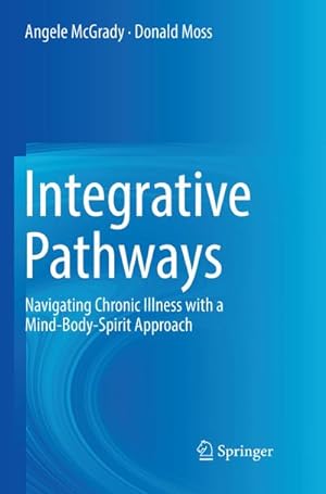 Bild des Verkufers fr Integrative Pathways : Navigating Chronic Illness with a Mind-Body-Spirit Approach zum Verkauf von AHA-BUCH GmbH