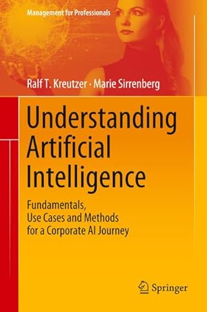 Bild des Verkufers fr Understanding Artificial Intelligence : Fundamentals, Use Cases and Methods for a Corporate AI Journey zum Verkauf von AHA-BUCH GmbH