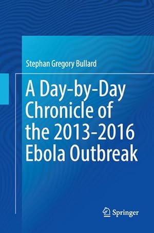 Bild des Verkufers fr A Day-by-Day Chronicle of the 2013-2016 Ebola Outbreak zum Verkauf von AHA-BUCH GmbH