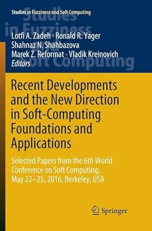 Bild des Verkufers fr Recent Developments and the New Direction in Soft-Computing Foundations and Applications : Selected Papers from the 6th World Conference on Soft Computing, May 22-25, 2016, Berkeley, USA zum Verkauf von AHA-BUCH GmbH