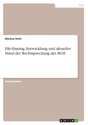 Bild des Verkufers fr File-Sharing. Entwicklung und aktueller Stand der Rechtsprechung des BGH zum Verkauf von AHA-BUCH GmbH