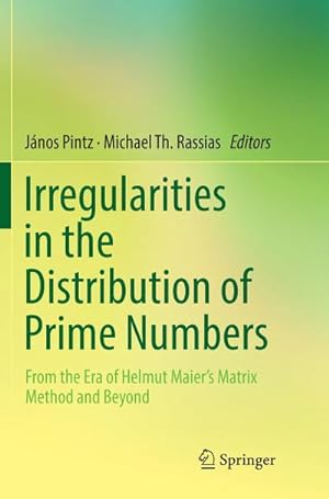 Imagen del vendedor de Irregularities in the Distribution of Prime Numbers : From the Era of Helmut Maier's Matrix Method and Beyond a la venta por AHA-BUCH GmbH
