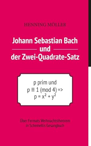 Bild des Verkufers fr Johann Sebastian Bach und der Zwei-Quadrate-Satz : ber Fermats Weihnachtstheorem in Schemellis Gesangbuch zum Verkauf von AHA-BUCH GmbH