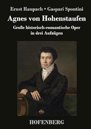 Image du vendeur pour Agnes von Hohenstaufen : Groe historisch-romantische Oper in drei Aufzgen mis en vente par AHA-BUCH GmbH