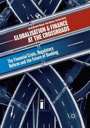 Bild des Verkufers fr Globalisation and Finance at the Crossroads : The Financial Crisis, Regulatory Reform and the Future of Banking zum Verkauf von AHA-BUCH GmbH