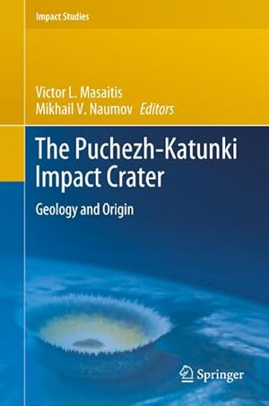 Imagen del vendedor de The Puchezh-Katunki Impact Crater : Geology and Origin a la venta por AHA-BUCH GmbH