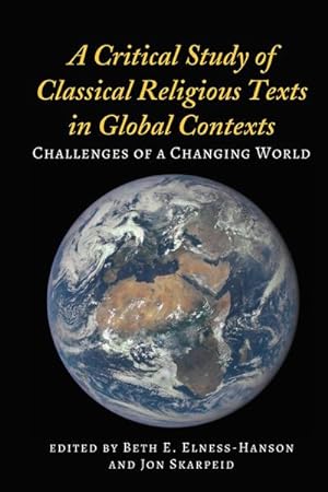 Image du vendeur pour A Critical Study of Classical Religious Texts in Global Contexts : Challenges of a Changing World mis en vente par AHA-BUCH GmbH