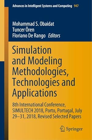 Bild des Verkufers fr Simulation and Modeling Methodologies, Technologies and Applications : 8th International Conference, SIMULTECH 2018, Porto, Portugal, July 29-31, 2018, Revised Selected Papers zum Verkauf von AHA-BUCH GmbH