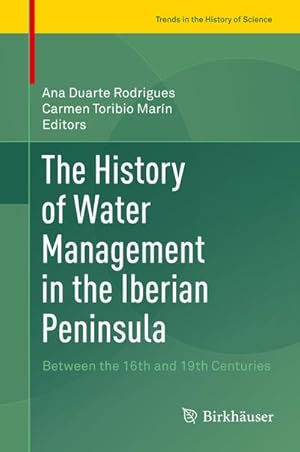 Seller image for The History of Water Management in the Iberian Peninsula : Between the 16th and 19th Centuries for sale by AHA-BUCH GmbH
