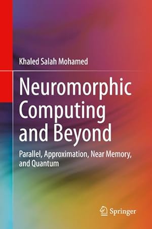Bild des Verkufers fr Neuromorphic Computing and Beyond : Parallel, Approximation, Near Memory, and Quantum zum Verkauf von AHA-BUCH GmbH
